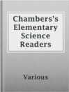 Cover image for Chambers's Elementary Science Readers